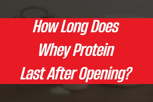 How Long Does Whey Protein Last After Opening?